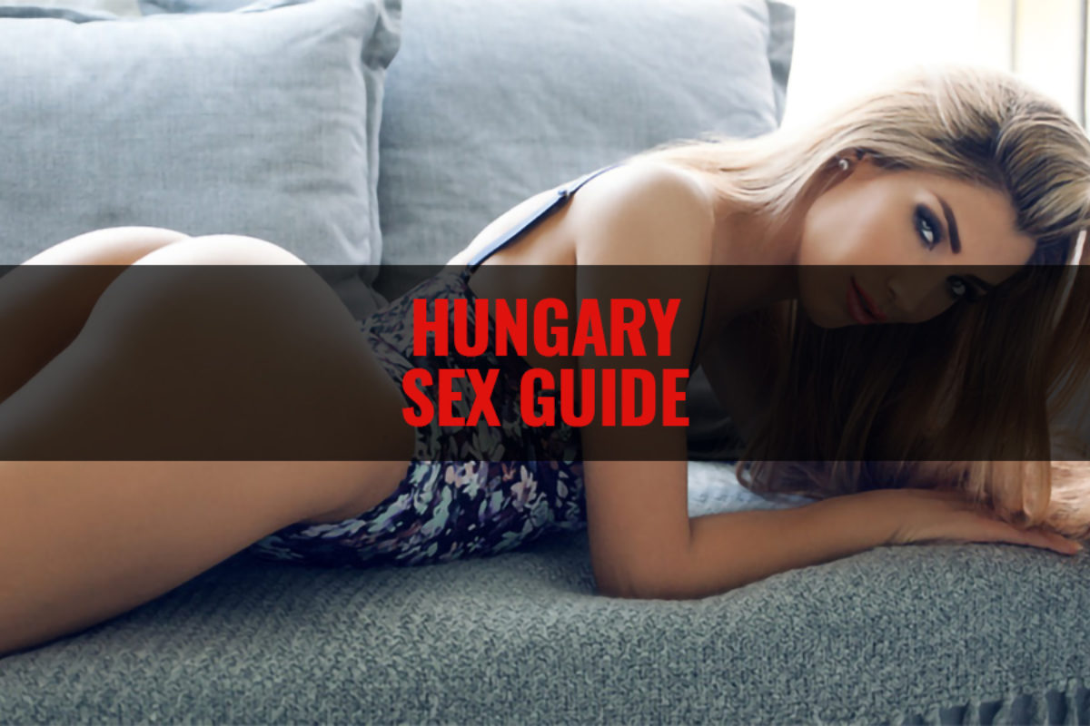 Hungary Sex Guide for Single Men to Get Laid Traveller Sex Guide
